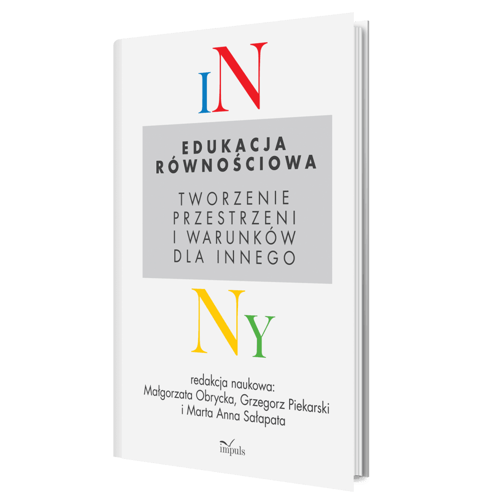 Premiera wydawnicza monografii EDUKACJA RÓWNOŚCIOWA. TWORZENIE PRZESTRZENI I WARUNKÓW DLA INNEGO pod redakcją M. Obryckiej, G. Piekarskiego i M.A. Sałapaty.